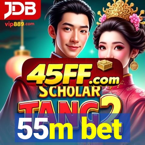 55m bet